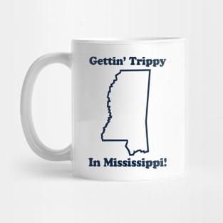 GETTIN' TRIPPY IN MISSISSIPPI - 2.0 Mug